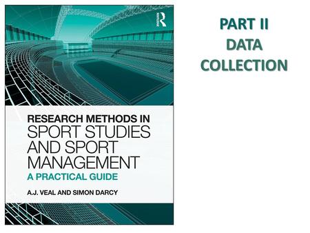 PART II DATA COLLECTION. Structure 10. Questionnaires 9. Qualitative 13. Sampling 11. Experimental 8. Observation 7. Secondary data 16. Survey data 15.