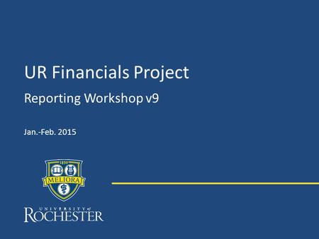 UR Financials Project Reporting Workshop v9 Jan.-Feb. 2015.