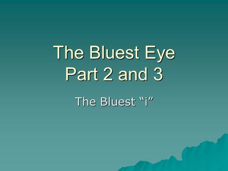 The Bluest Eye Part 2 and 3 The Bluest “i”. Quiz  1. What insulting phrase to Claudia and Frieda hurl at Maureen Peel after she has insulted them – calling.