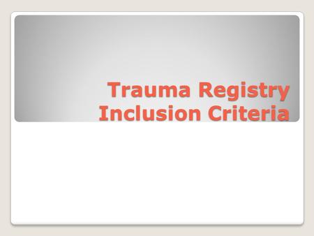 Trauma Registry Inclusion Criteria. Montana Trauma Registry Inclusion Flow Chart.