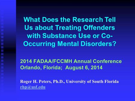 2014 FADAA/FCCMH Annual Conference Orlando, Florida; August 6, 2014 Roger H. Peters, Ph.D., University of South Florida  What Does.