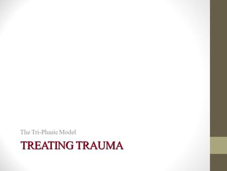 The Tri-Phasic Model TREATING TRAUMA.