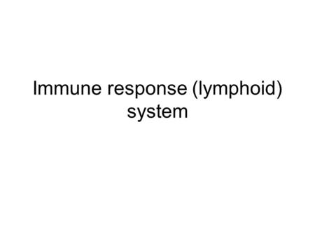 Immune response (lymphoid) system. Immune response system includes: Diffuse lymphoid infiltration Lymphoid follicles (nodules) MALT, GALT, BALT Tonsils.