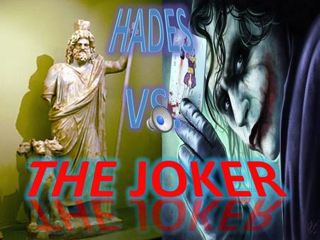 Both, love money & power because Hades rich with wealth of Earth. Joker rich & Batman's largest threat because strong & powerful Both deceiving.