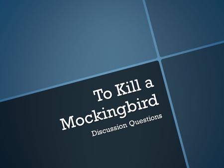 To Kill a Mockingbird Discussion Questions.