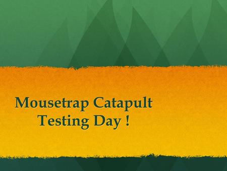 Mousetrap Catapult Testing Day !. Checking In 1. Bring your devise to class when the bell rings for your class. (Not at the beginning of the day!) 1.