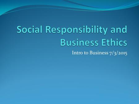 Intro to Business 7/3/2015. What do they have in common? Starbucks created C.A.F.E. Practices, a set of guidelines to achieve product quality, economic.