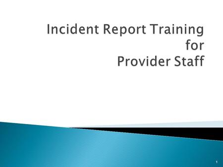 1.  Incident reports should be written only when you are sure that a persons rights have been violated. True False  Full names of consumers should never.