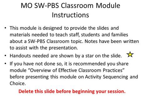 MO SW-PBS Classroom Module Instructions This module is designed to provide the slides and materials needed to teach staff, students and families about.