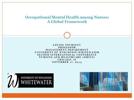 LOUISE TOURIGNY PROFESSOR MANAGEMENT DEPARTMENT UNIVERSITY OF WISCONSIN-WHITEWATER SECOND INTERNATIONAL CONFERENCE NURSING AND HEALTHCARE (OMICS) CHICAGO,