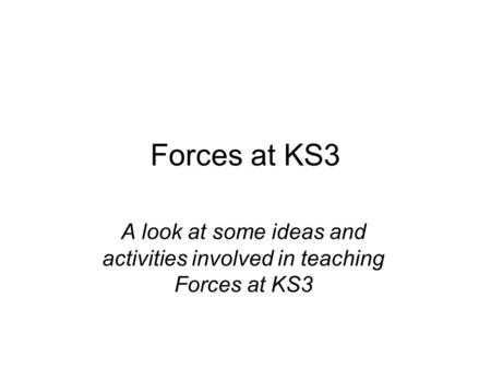 A look at some ideas and activities involved in teaching Forces at KS3