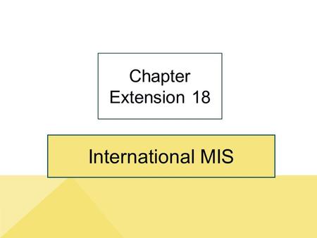 International MIS Chapter Extension 18. ce18-2 Study Questions Q1: How does the global economy impact organizations and processes? Q2: What are the characteristics.