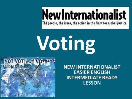 Voting NEW INTERNATIONALIST EASIER ENGLISH INTERMEDIATE READY LESSON.