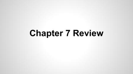 Chapter 7 Review.