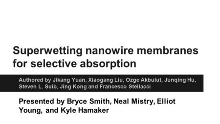 Superwetting nanowire membranes for selective absorption Authored by Jikang Yuan, Xiaogang Liu, Ozge Akbulut, Junqing Hu, Steven L. Suib, Jing Kong and.