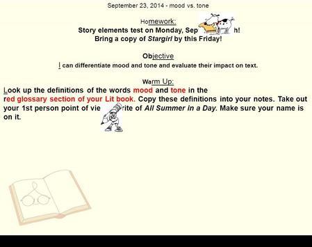 September 23, 2014 - mood vs. tone Ho mework: Story elements test on Monday, September 29th! Bring a copy of Stargirl by this Friday! Ob jective I can.