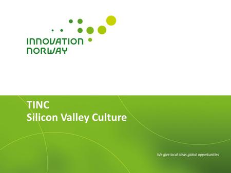 TINC Silicon Valley Culture. What You’re Here To Learn 2 The business culture in Silicon Valley Do’s and Don’ts about doing business Things to know about.