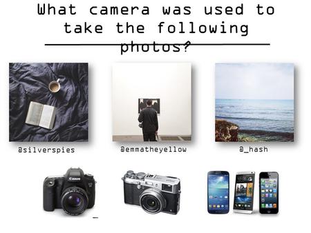 What camera was used to take the following