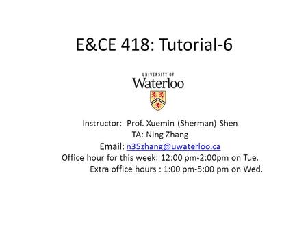 E&CE 418: Tutorial-6 Instructor:  Prof. Xuemin (Sherman) Shen