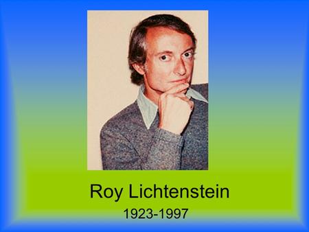 Roy Lichtenstein 1923-1997.