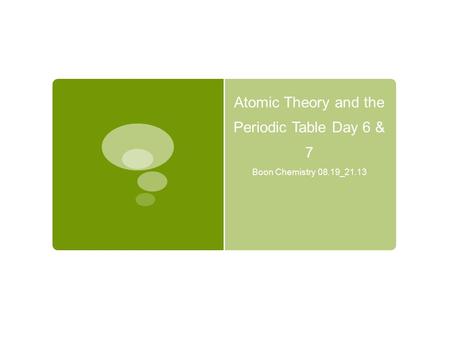 Atomic Theory and the Periodic Table Day 6 & 7