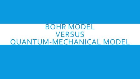 Bohr Model versus Quantum-Mechanical Model