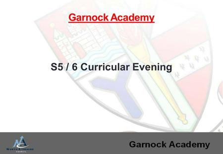 S5 / 6 Curricular Evening Garnock Academy. New Higher Courses (S. Duff) Tracking & Monitoring (S. Duff) English Course (G. Morris) Maths Course (A. Wilson)