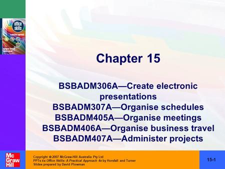 Copyright  2007 McGraw-Hill Australia Pty Ltd PPTs t/a Office Skills: A Practical Approach 4e by Horsfall and Turner Slides prepared by David Plowman.