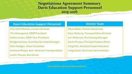 Negotiations Agreement Summary Davis Education Support Personnel 2015-2016 Davis Education Support Personnel Chis Marchbanks, Uniserv Director Tim Wansgaard,