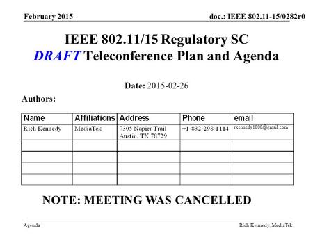 Doc.: IEEE 802.11-15/0282r0 Agenda February 2015 Rich Kennedy, MediaTek IEEE 802.11/15 Regulatory SC DRAFT Teleconference Plan and Agenda Date: 2015-02-26.