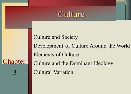 Copyright © 2002 by The McGraw-Hill Companies, Inc. All rights reserved. 3-1 3 Chapter Culture Culture and Society Development of Culture Around the World.