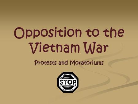 Opposition to the Vietnam War Protests and Moratoriums.