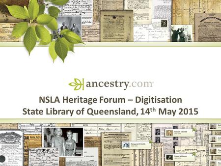 NSLA Heritage Forum – Digitisation State Library of Queensland, 14 th May 2015.