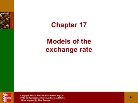 Copyright  2007 McGraw-Hill Australia Pty Ltd PPTs t/a Macroeconomics by Jackson and McIver Slides prepared by Muni Perumal 17-1 Chapter 17 Models of.