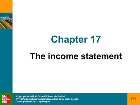 17-1 Copyright  2007 McGraw-Hill Australia Pty Ltd PPTs t/a Australian Financial Accounting 5e by Craig Deegan Slides prepared by Craig Deegan Chapter.