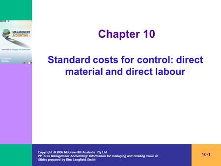 Copyright  2006 McGraw-Hill Australia Pty Ltd PPTs t/a Management Accounting: Information for managing and creating value 4e Slides prepared by Kim Langfield-Smith.