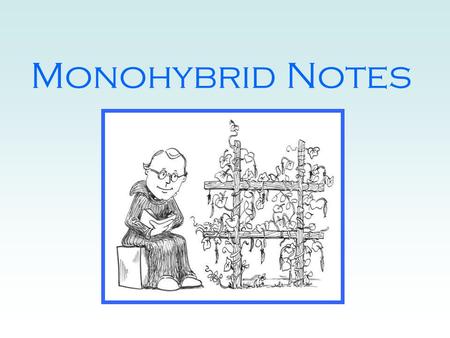 Monohybrid Notes. Gregor Mendel Mendel was an Austrian monk. Mendel formulated two fundamental laws of heredity in the early 1860's. He had studied science.