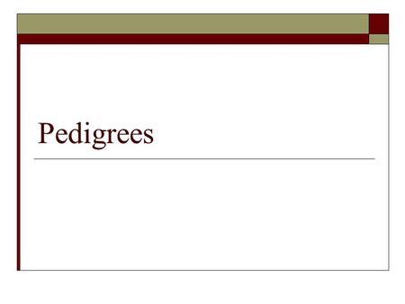 Pedigrees.