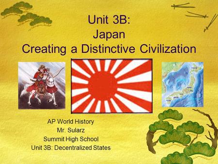 Unit 3B: Japan Creating a Distinctive Civilization