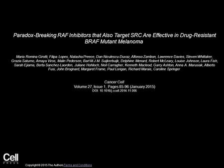 Paradox-Breaking RAF Inhibitors that Also Target SRC Are Effective in Drug-Resistant BRAF Mutant Melanoma Maria Romina Girotti, Filipa Lopes, Natasha Preece,