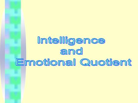 CONTENTS What is IQ? Importance of Emotions What is EQ? High EQ vs. Low EQ Ingredients of EQ Uses of EQ Test your EQ Enhance your EQ Why EQ is more.