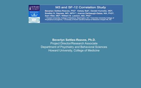 Beverlyn Settles-Reaves, Ph.D. Project Director/Research Associate Department of Psychiatry and Behavioral Sciences Howard University, College of Medicine.