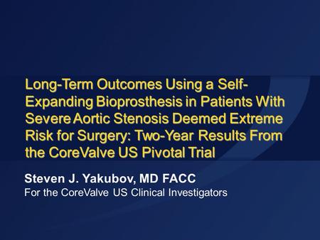 Long-Term Outcomes Using a Self- Expanding Bioprosthesis in Patients With Severe Aortic Stenosis Deemed Extreme Risk for Surgery: Two-Year Results From.