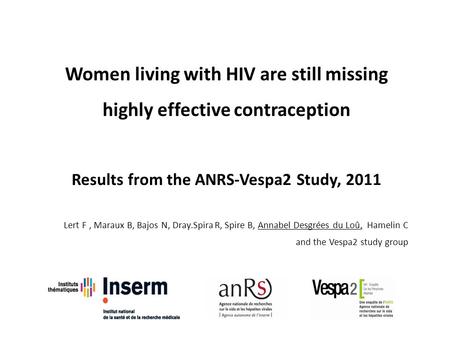 Women living with HIV are still missing highly effective contraception Results from the ANRS-Vespa2 Study, 2011, Lert F, Maraux B, Bajos N, Dray.Spira.