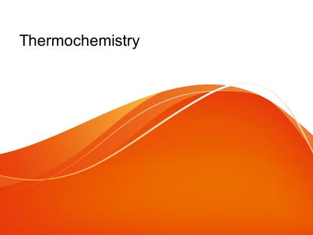 Thermochemistry. ENERGY - the capacity to do work Unlike matter, energy is known and recognized by its effects. –it cannot be seen, touched, smelled.