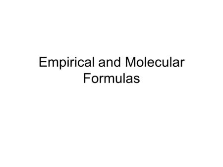 Empirical and Molecular Formulas