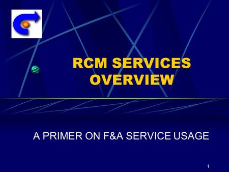 1 RCM SERVICES OVERVIEW A PRIMER ON F&A SERVICE USAGE.