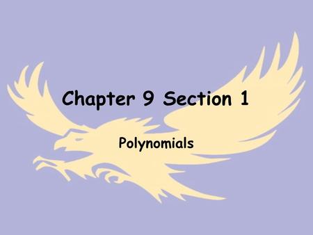 Chapter 9 Section 1 Polynomials. Vocabulary Polynomial: The sum of one or more monomials is called a polynomial. Monomial: A monomial is a number, a variable,