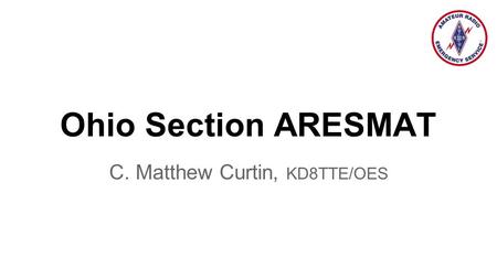 Ohio Section ARESMAT C. Matthew Curtin, KD8TTE/OES.