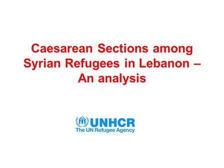 Caesarean Sections among Syrian Refugees in Lebanon – An analysis.